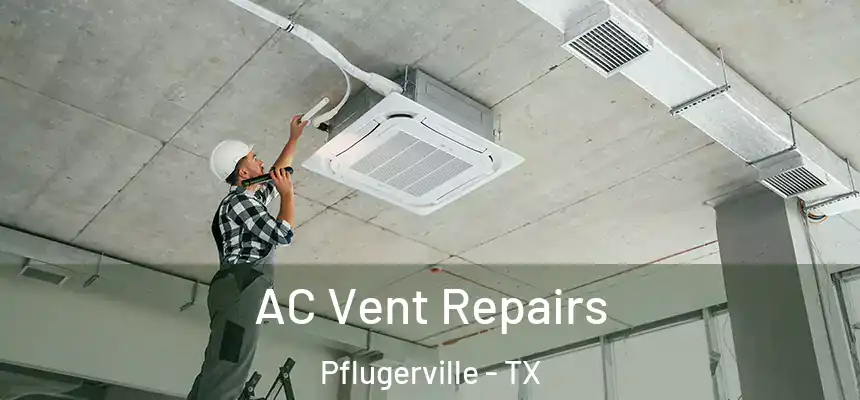 AC Vent Repairs Pflugerville - TX