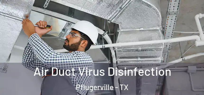 Air Duct Virus Disinfection Pflugerville - TX