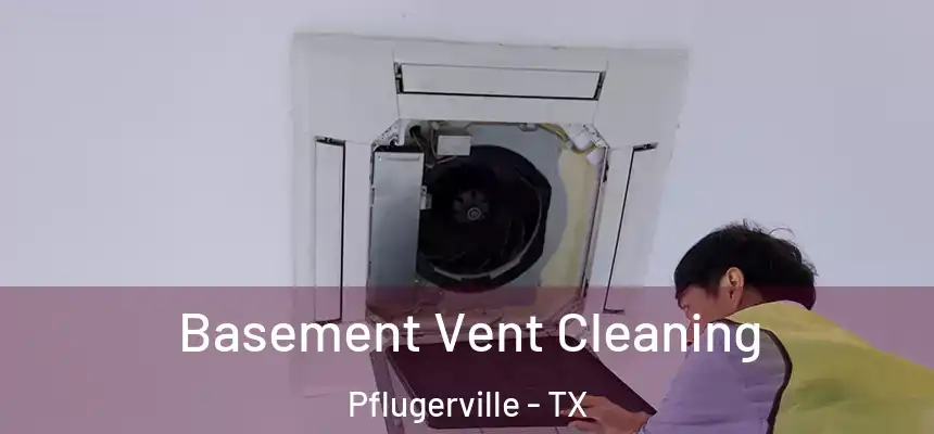  Basement Vent Cleaning Pflugerville - TX