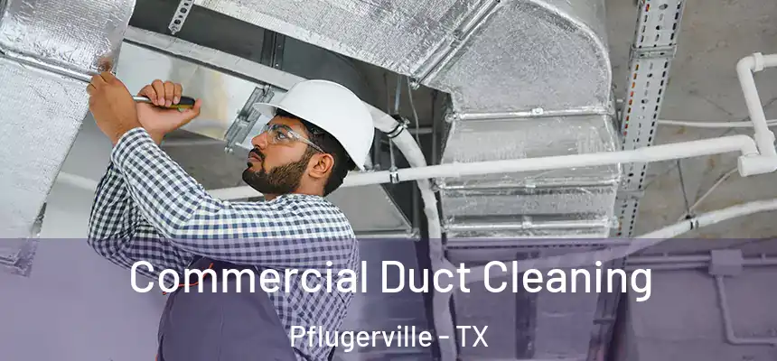 Commercial Duct Cleaning Pflugerville - TX
