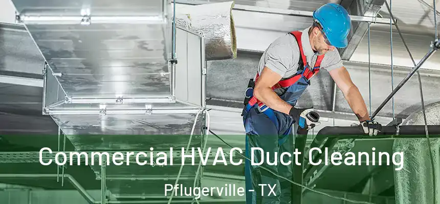  Commercial HVAC Duct Cleaning Pflugerville - TX