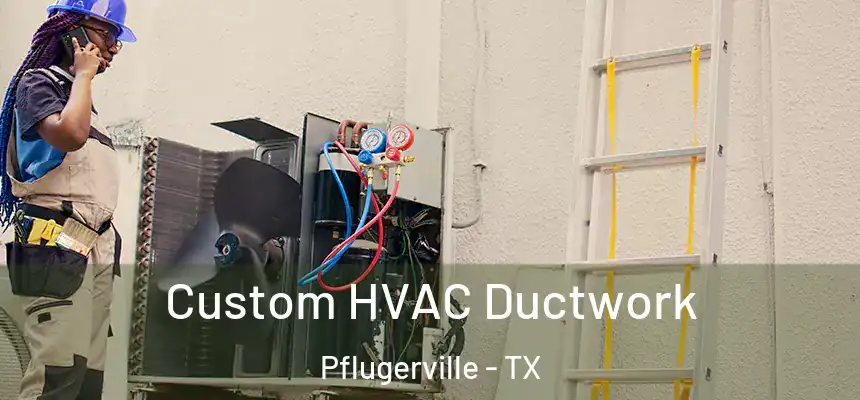  Custom HVAC Ductwork Pflugerville - TX
