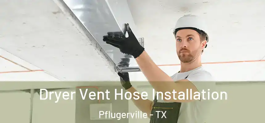 Dryer Vent Hose Installation Pflugerville - TX