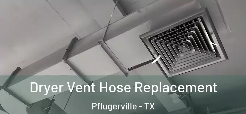 Dryer Vent Hose Replacement Pflugerville - TX