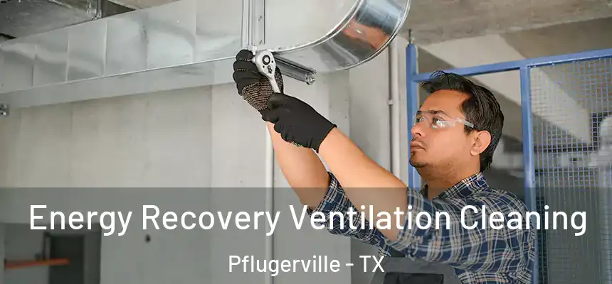  Energy Recovery Ventilation Cleaning Pflugerville - TX