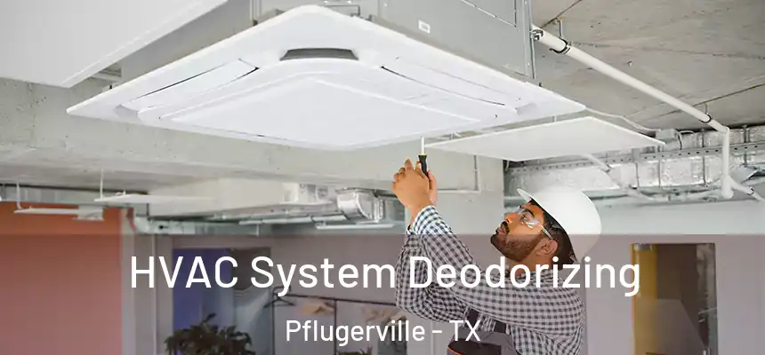 HVAC System Deodorizing Pflugerville - TX