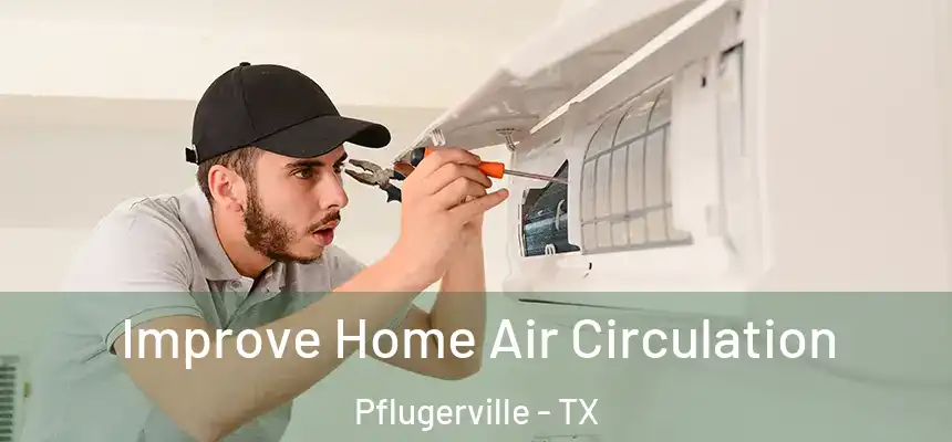  Improve Home Air Circulation Pflugerville - TX