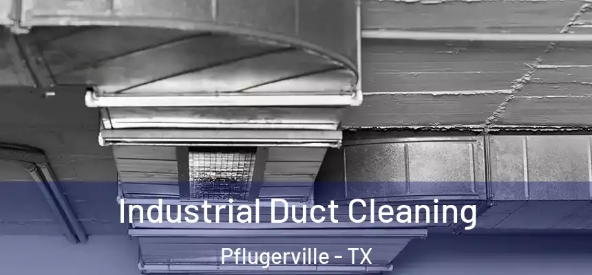 Industrial Duct Cleaning Pflugerville - TX