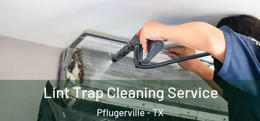 Lint Trap Cleaning Service Pflugerville - TX
