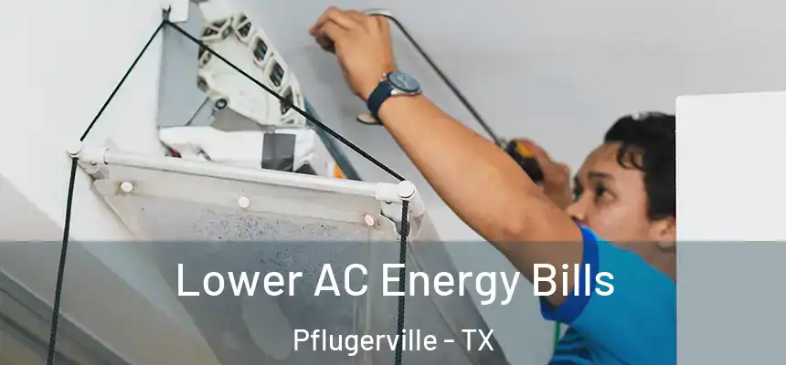 Lower AC Energy Bills Pflugerville - TX