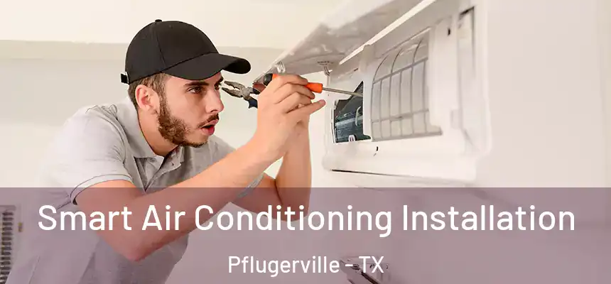 Smart Air Conditioning Installation Pflugerville - TX
