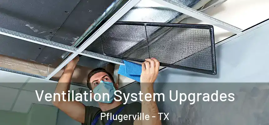 Ventilation System Upgrades Pflugerville - TX
